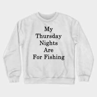 My Thursday Nights Are For Fishing Crewneck Sweatshirt